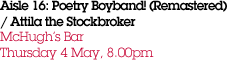 Aisle 16: Poetry Boyband! (Remastered) / Attila the Stockbroker McHugh's Bar Thursday 4 May, 8.00pm