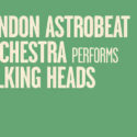 SOLD OUT London Astrobeat Orchestra performs Talking Heads
